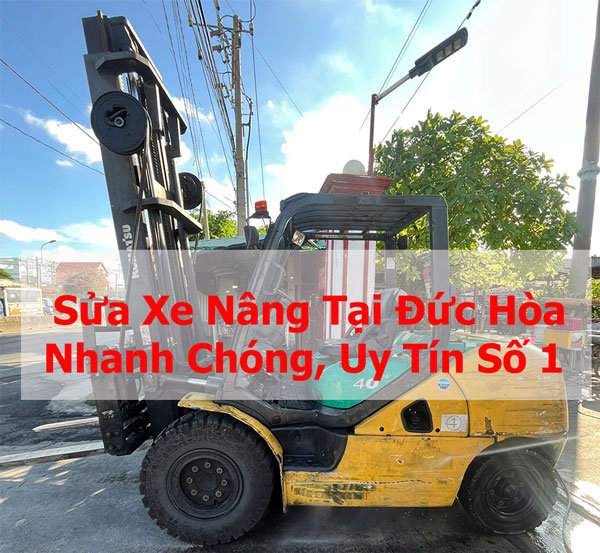 Sửa Xe Nâng Tại Đức Hòa: Nhanh Chóng, Uy Tín Số 1
