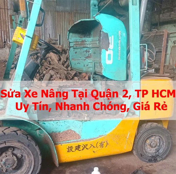 Sửa Xe Nâng Tại Quận 2, TP HCM Uy Tín, Nhanh Chóng, Giá Rẻ